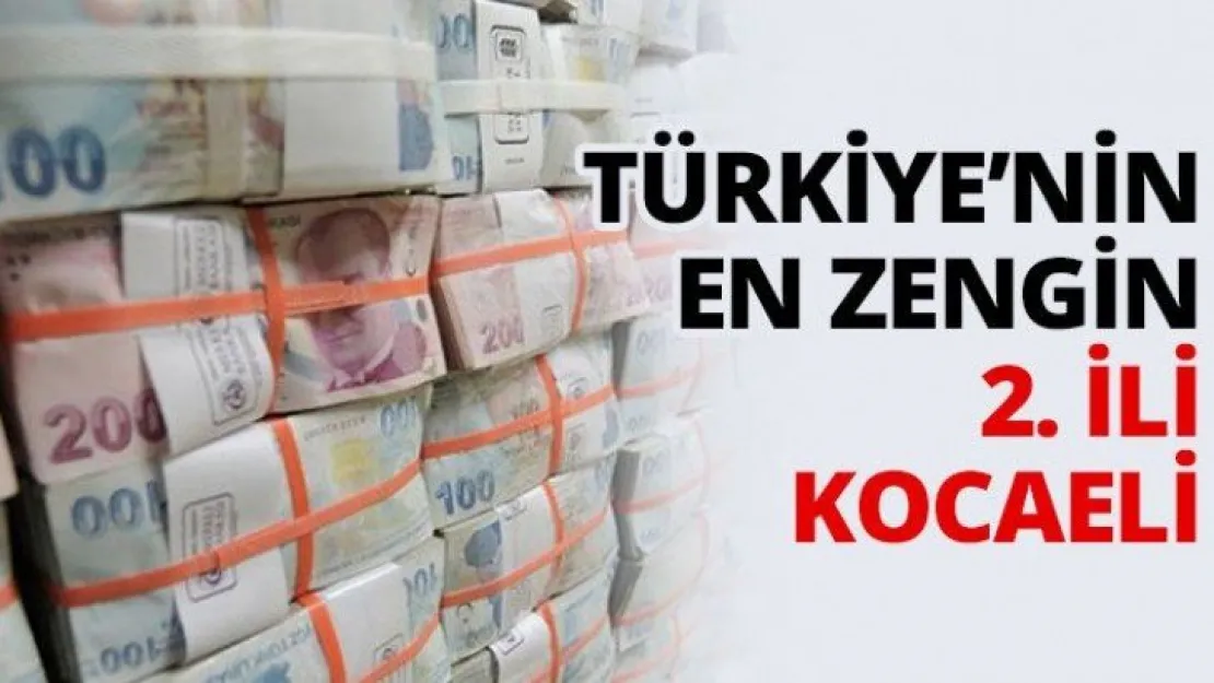 Türkiye'nin en zengin 2. İli Kocaeli
