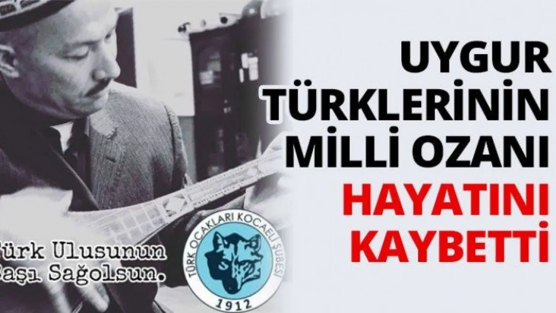 Uygur Türklerinin Milli Ozanı hayatını kaybetti
