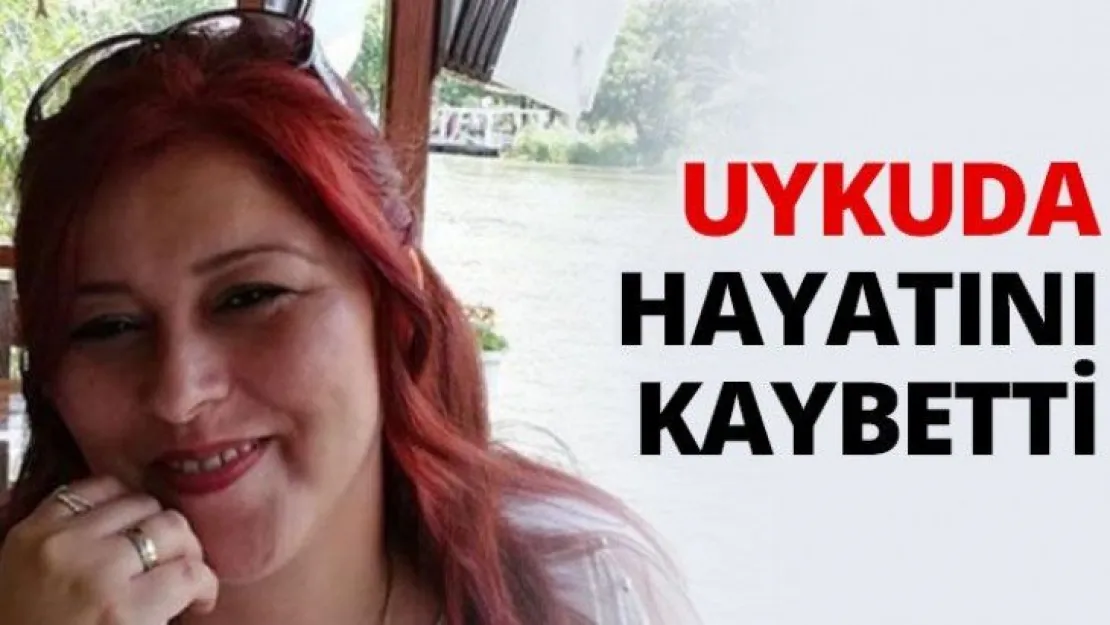 Uykuda hayatını kaybetti