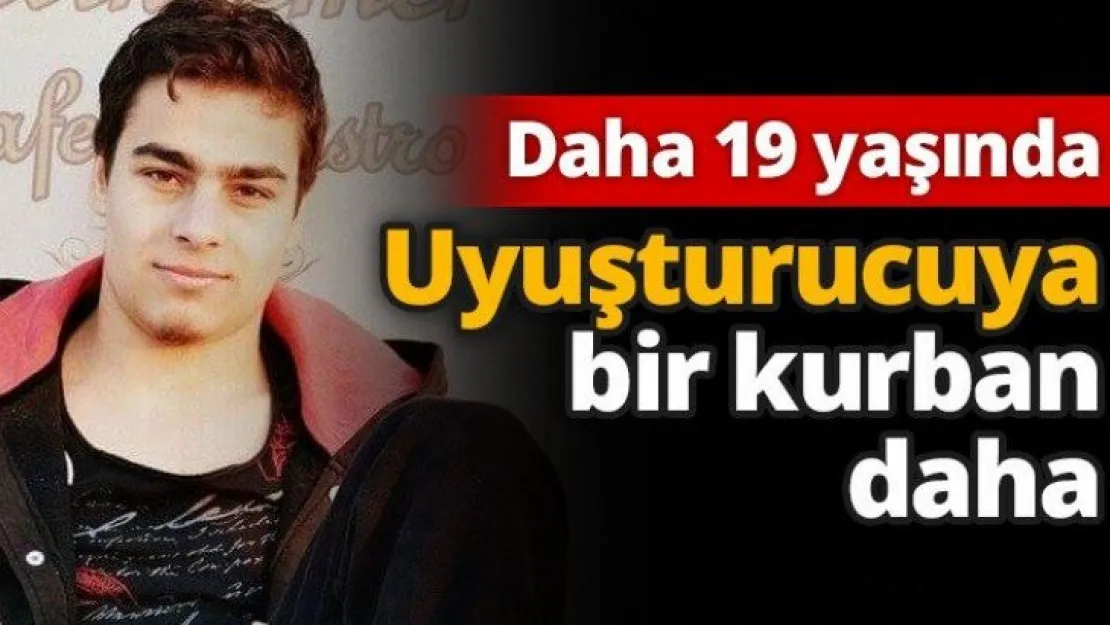 Uyuşturucuya bir kurban daha