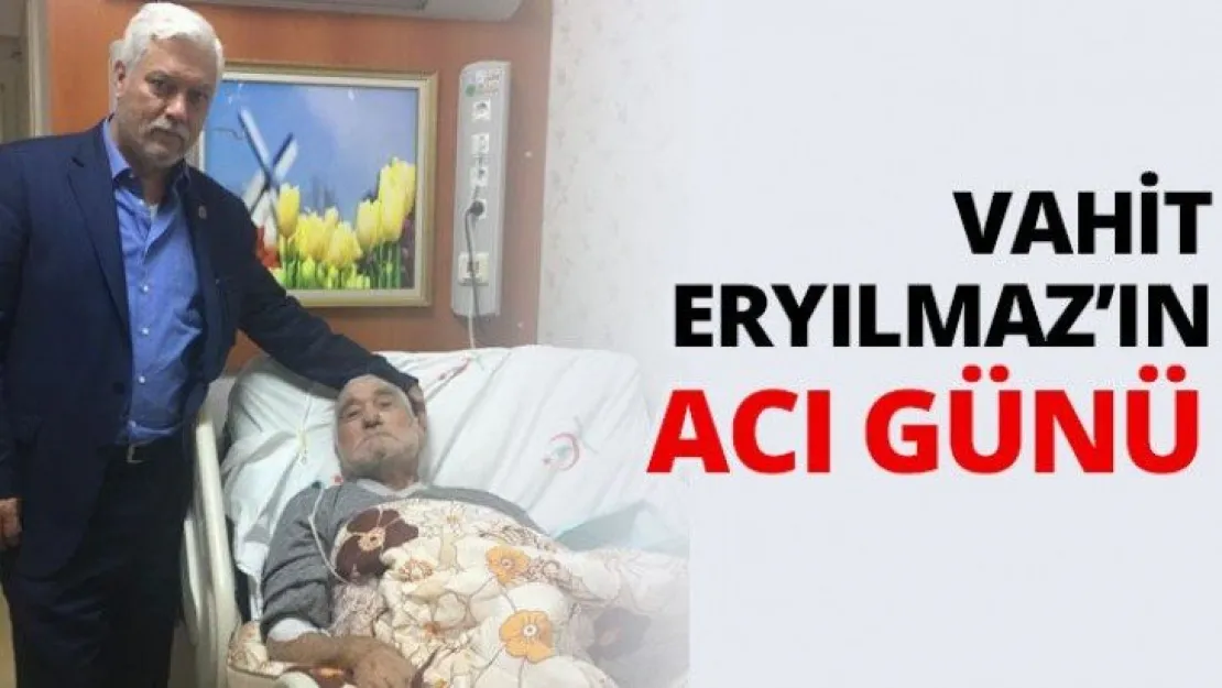 Vahit Eryılmaz'ın acı günü