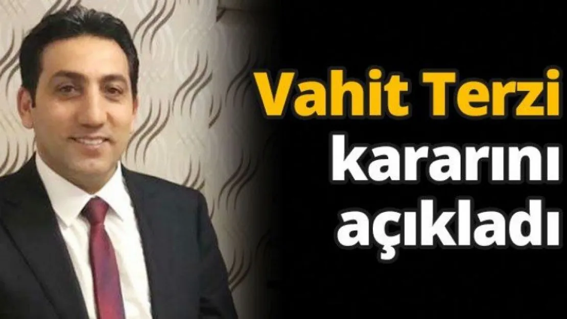 Vahit Terzi kararını açıkladı