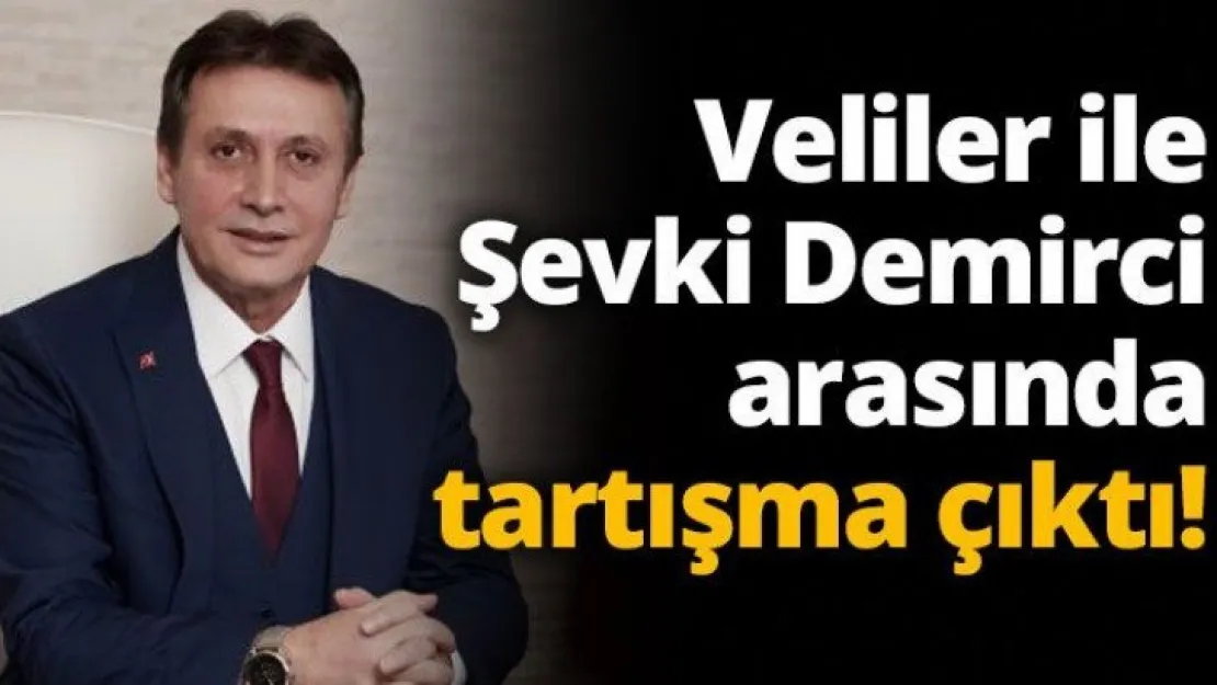 Veliler ile Şevki Demirci arasında tartışma çıktı