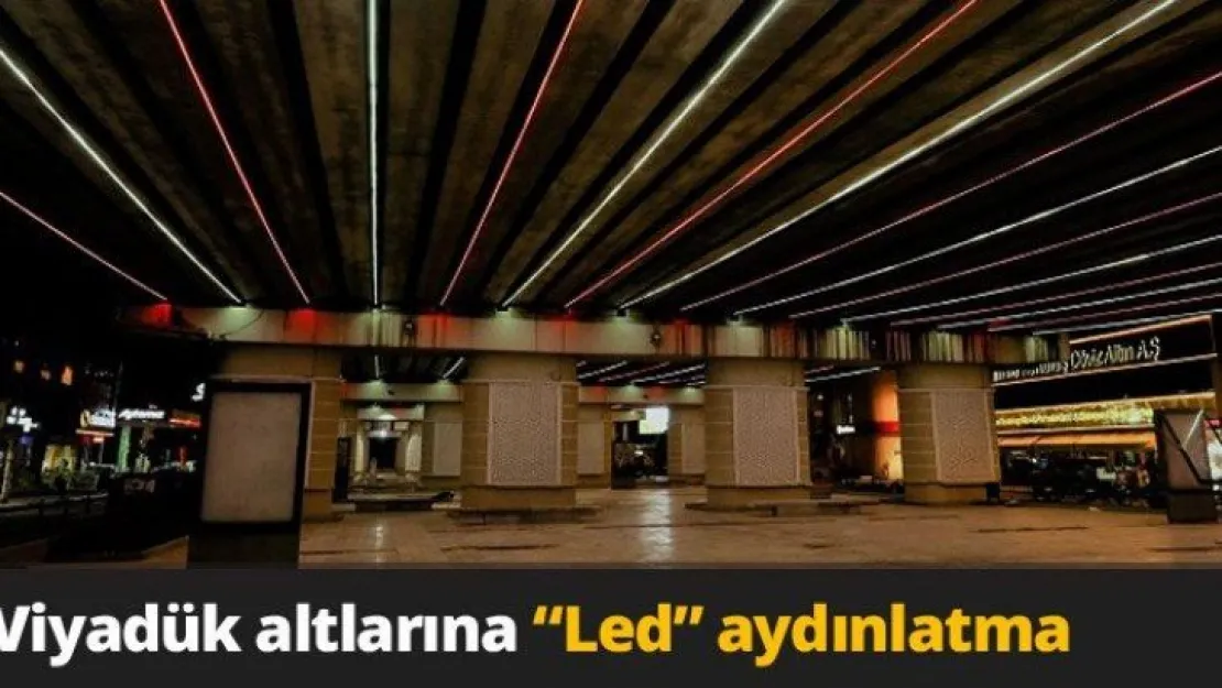 Viyadük altlarına 'Led' aydınlatma