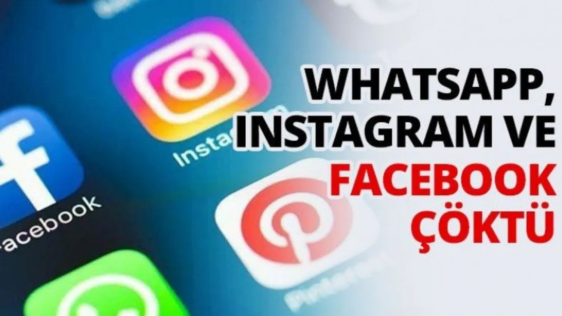 WhatsApp, Instagram ve Facebook çöktü