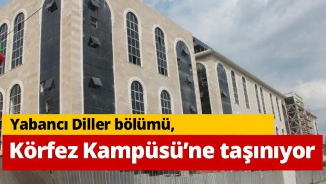 Yabancı Diller bölümü Körfez Kampüsü'ne taşınıyor