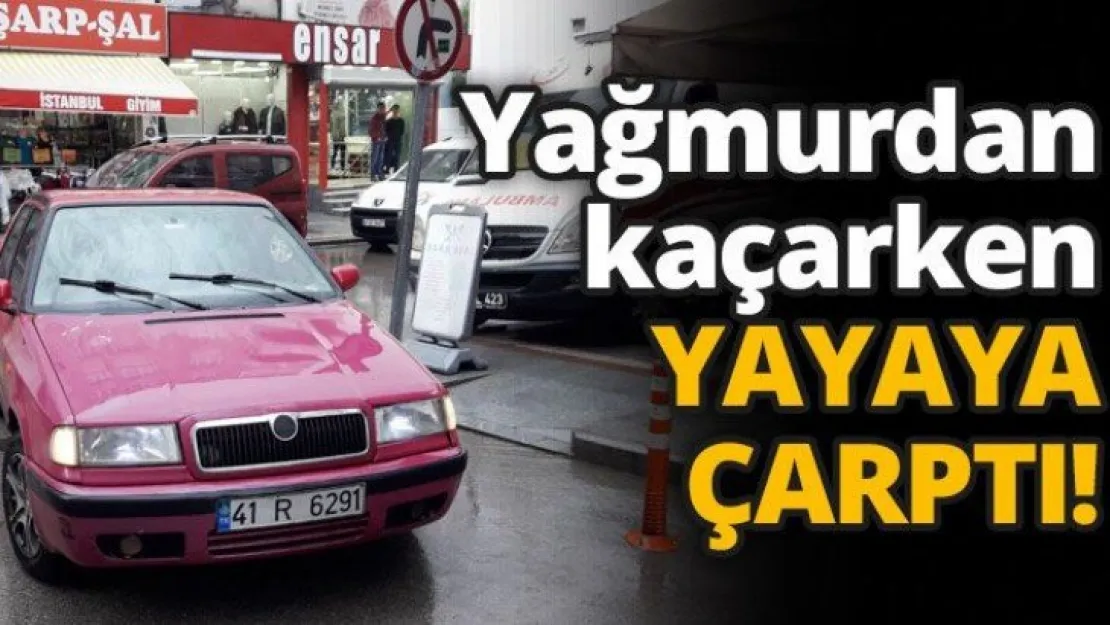 Yağmurdan kaçarken yayaya çarptı!