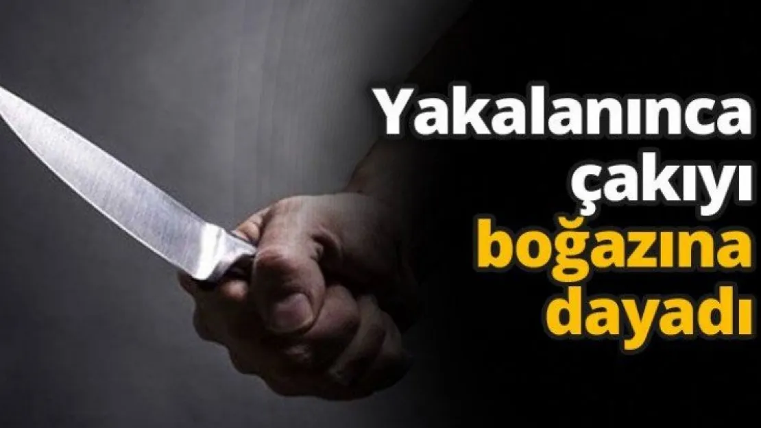 Yakalanınca çakıyı boğazına dayadı