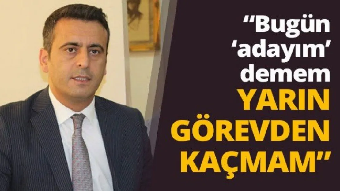 Yakup Törk Bugün 'adayım' demem yarın görevden kaçmam