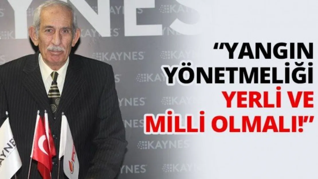 'Yangın yönetmeliği yerli ve milli olmalı!'