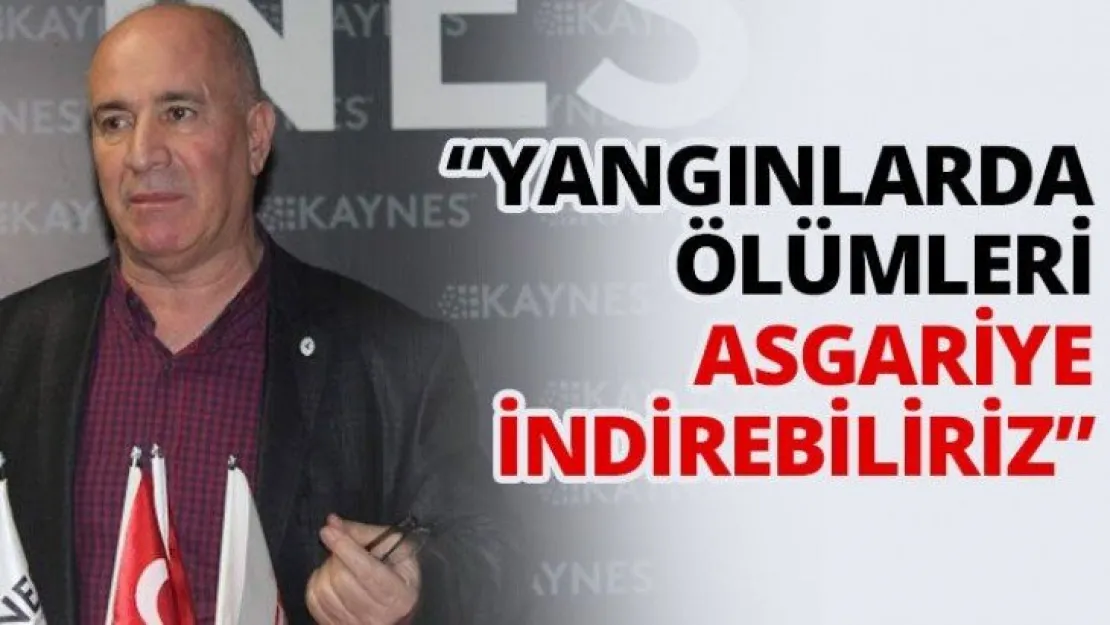 'Yangınlarda ölümleri asgariye indirebiliriz'