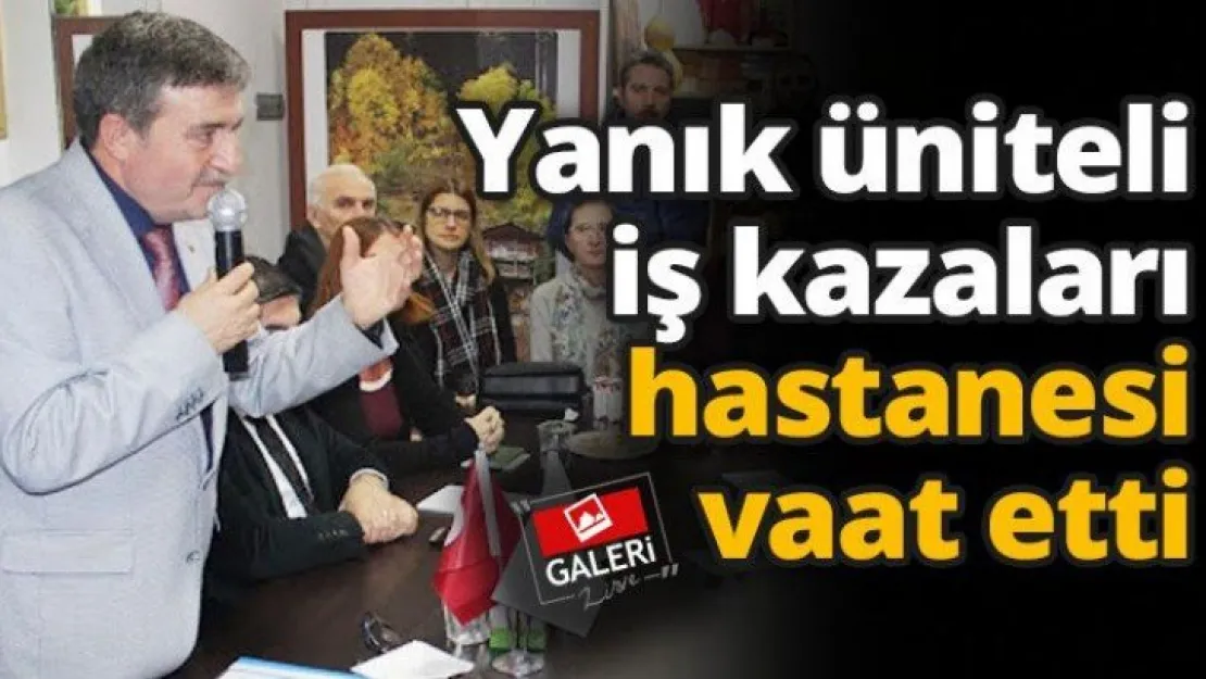 Yanık üniteli iş kazaları hastanesi vaat etti