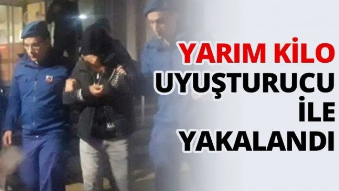 Yarım kilo uyuşturucu ile yakalandı