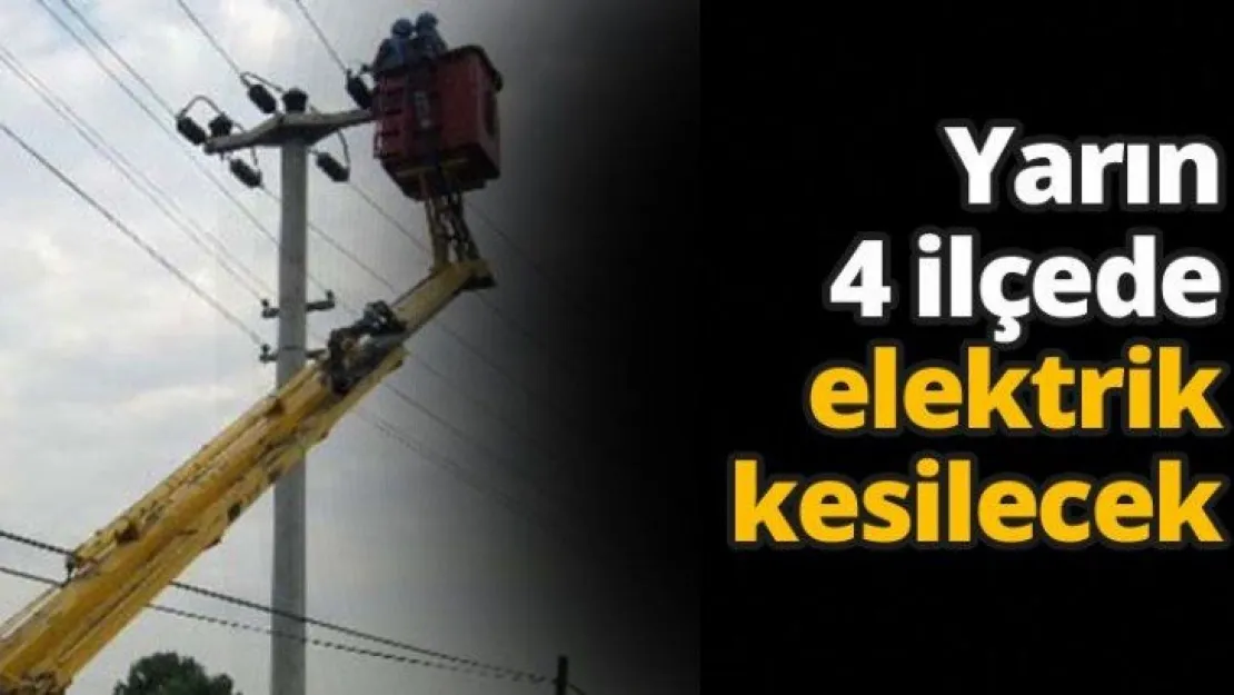 Yarın 4 ilçede elektrik kesilecek
