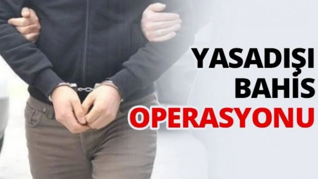 Yasadışı bahis operasyonu