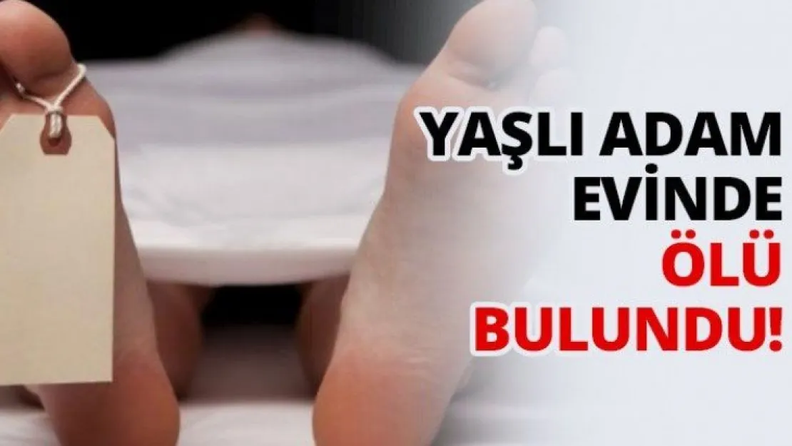 Yaşlı adam evinde ölü bulundu!