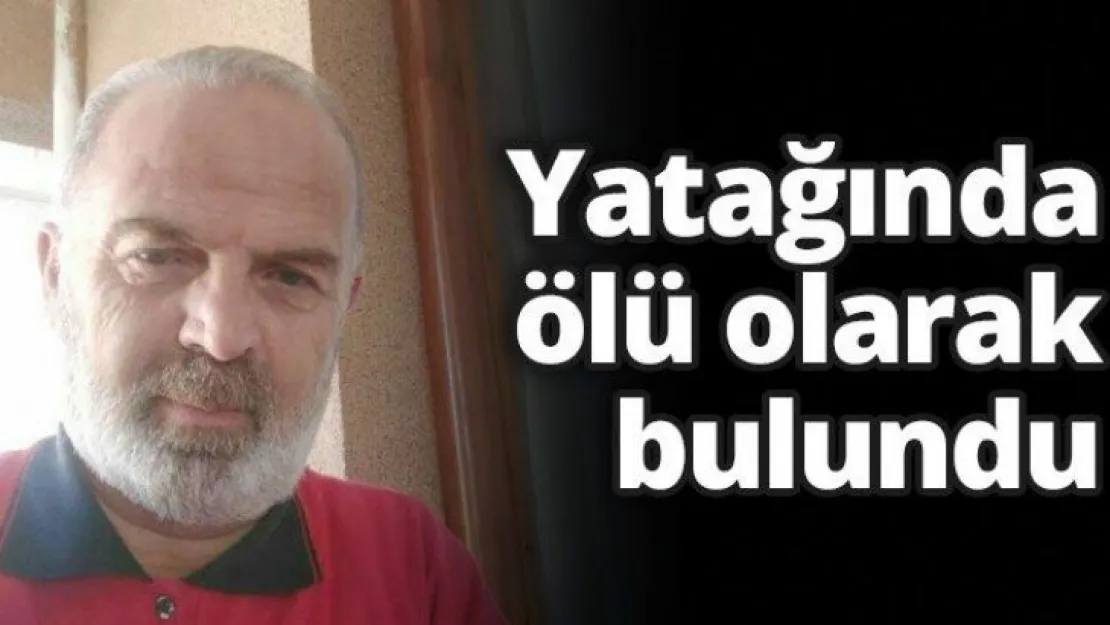 Yatağında ölü olarak bulundu