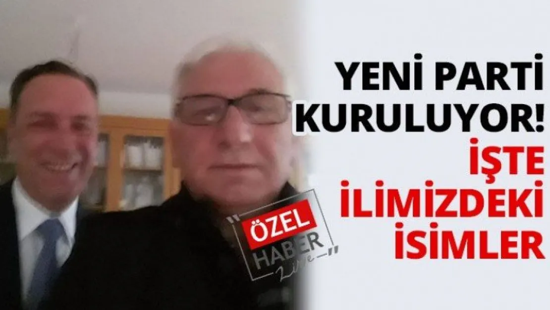 Yeni Parti kuruluyor! İşte ilimizde ki isimler