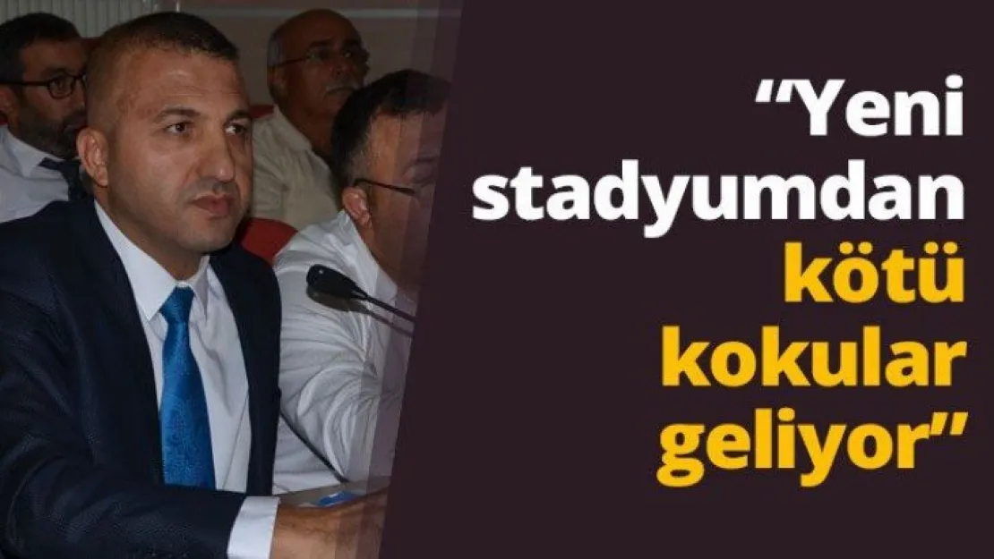 'Yeni stadyumdan kötü kokular geliyor'