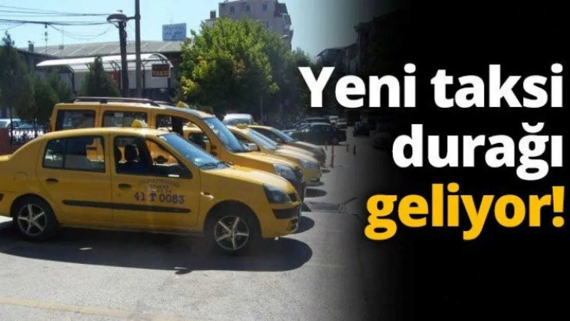Yeni taksi durağı geliyor!