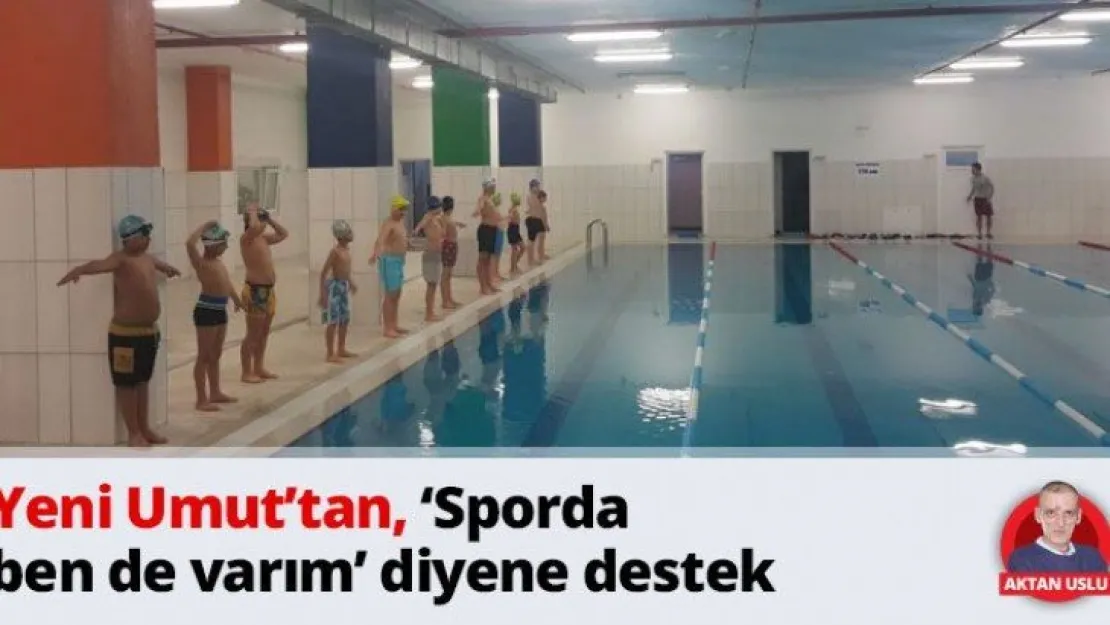 Yeni Umut'tan, 'Sporda ben de varım' diyene destek