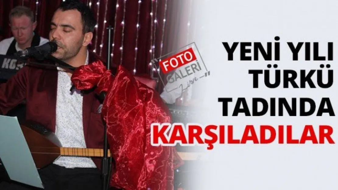 Yeni yılı türkü tadında karşıladılar