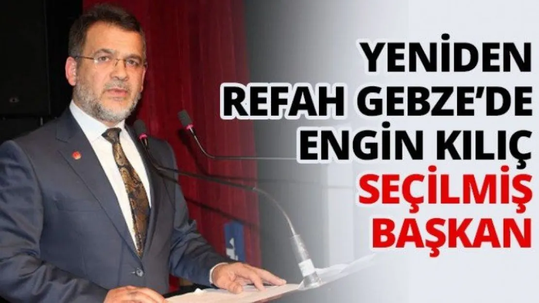 Yeniden Refah Gebze'de Engin Kılıç seçilmiş başkan