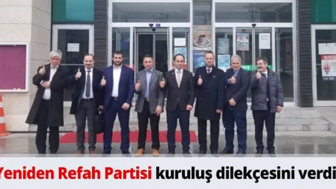 Yeniden Refah partisi kuruluş dilekçesini verdi
