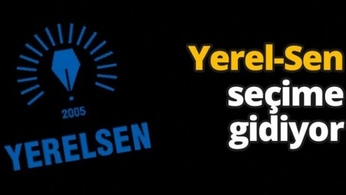 YEREL-SEN Seçime gidiyor!