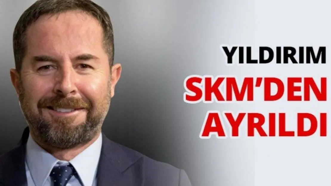 Yıldırım SKM'den ayrıldı