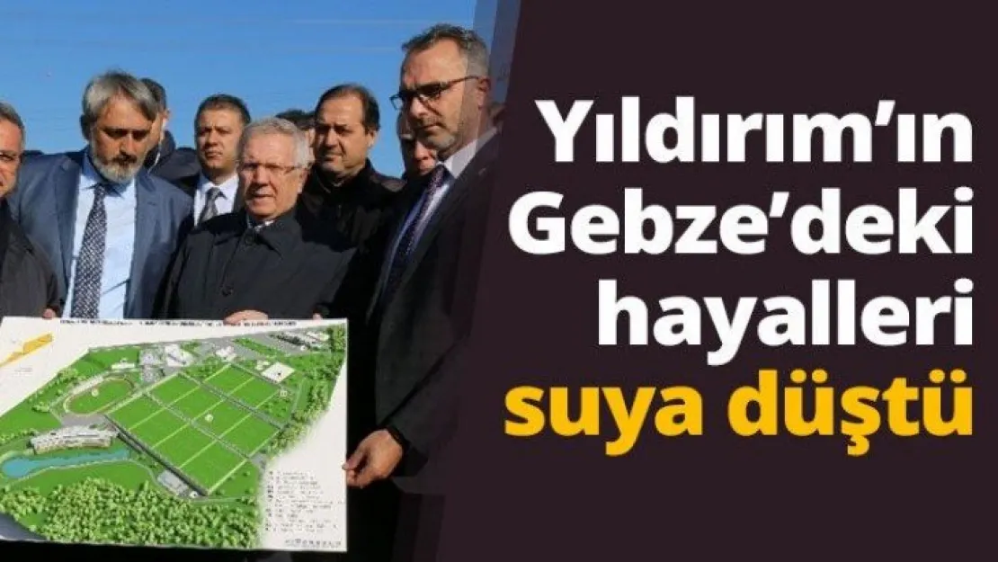 Yıldırım'ın Gebze'deki hayalleri suya düştü