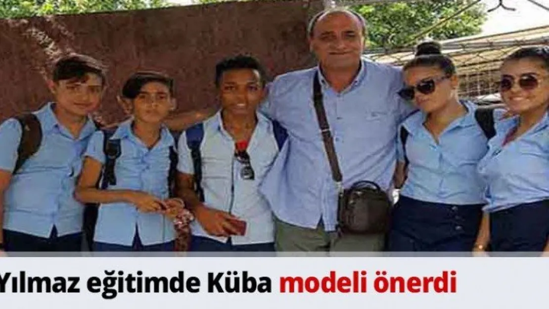 Yılmaz eğitimde Küba modeli önerdi