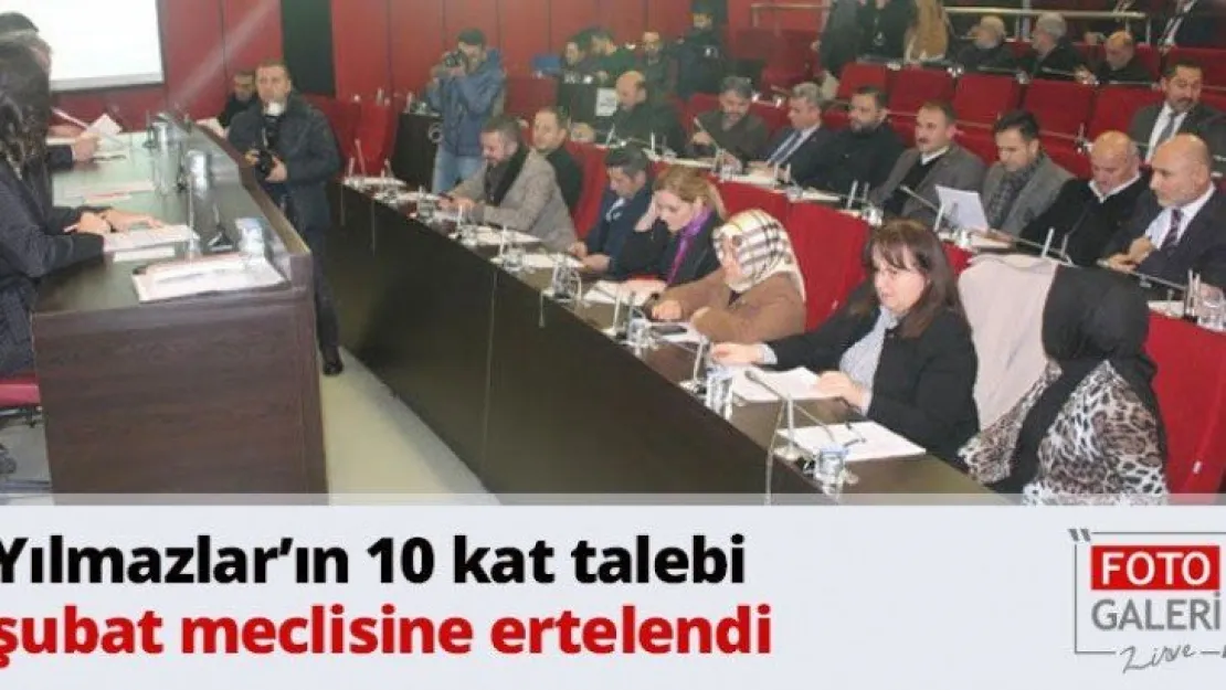 Yılmazlar'ın 10 kat talebi şubat meclisine ertelendi