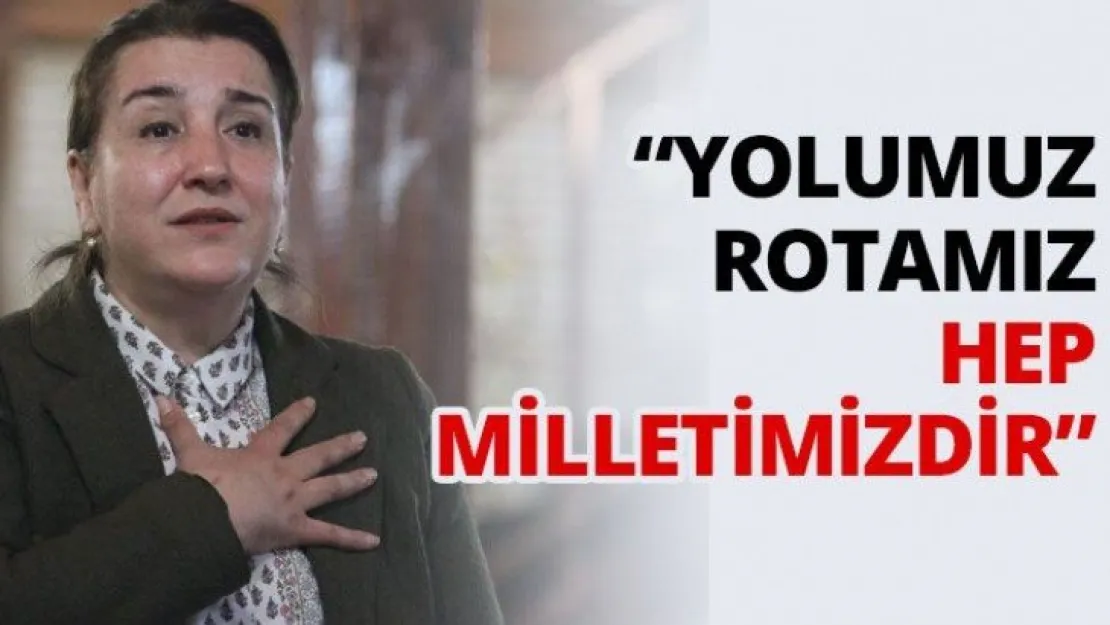 'Yolumuz rotamız hep milletimizdir'