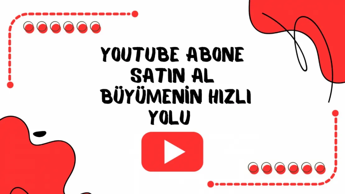 YouTube Abone Satın Al: Büyümenin Hızlı Yolu