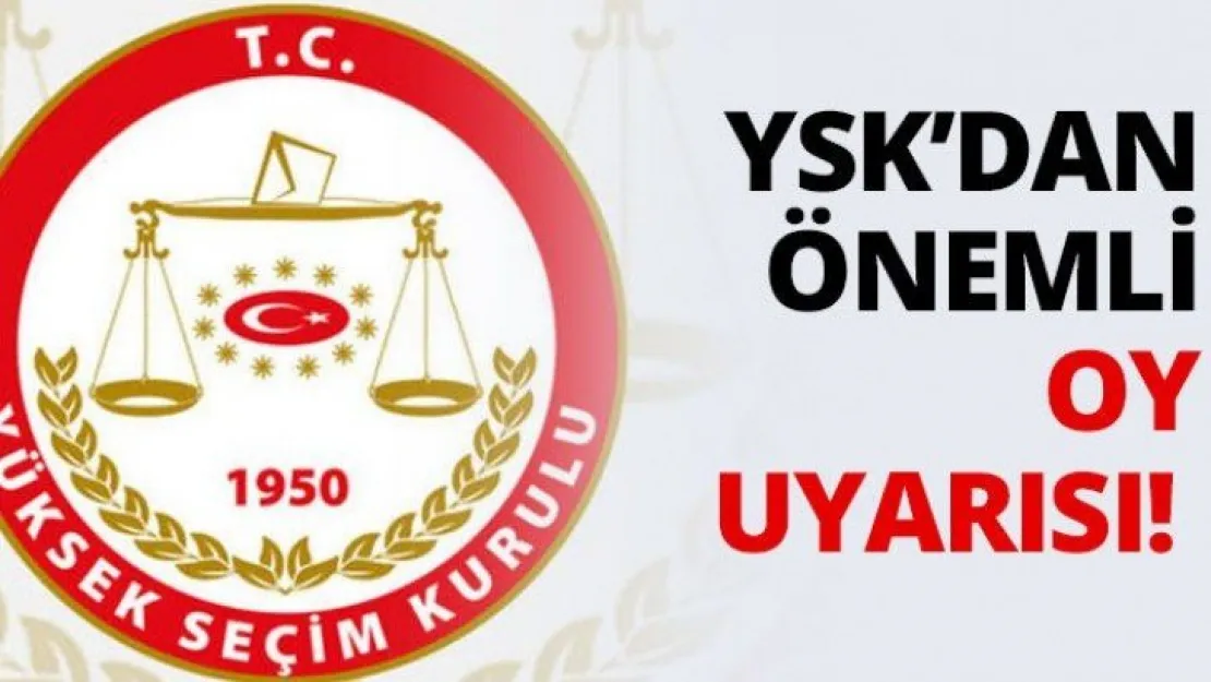 YSK'dan önemli oy uyarısı!