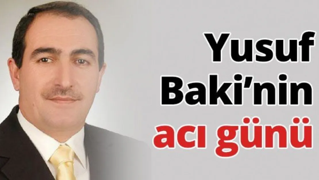Yusuf Baki'nin acı günü