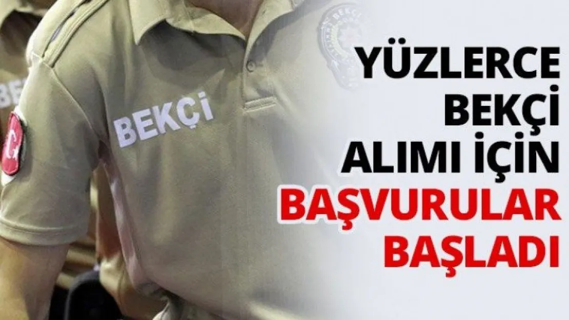 Yüzlerce bekçi alımı için başvurular başladı