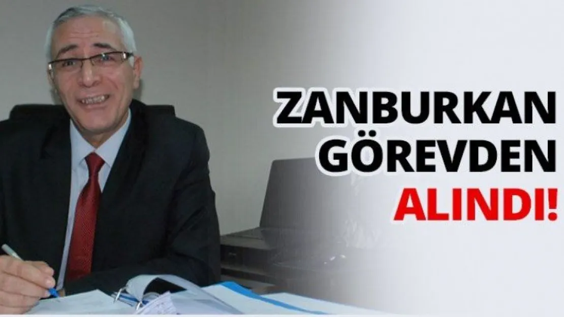 Zanburkan görevden alındı!