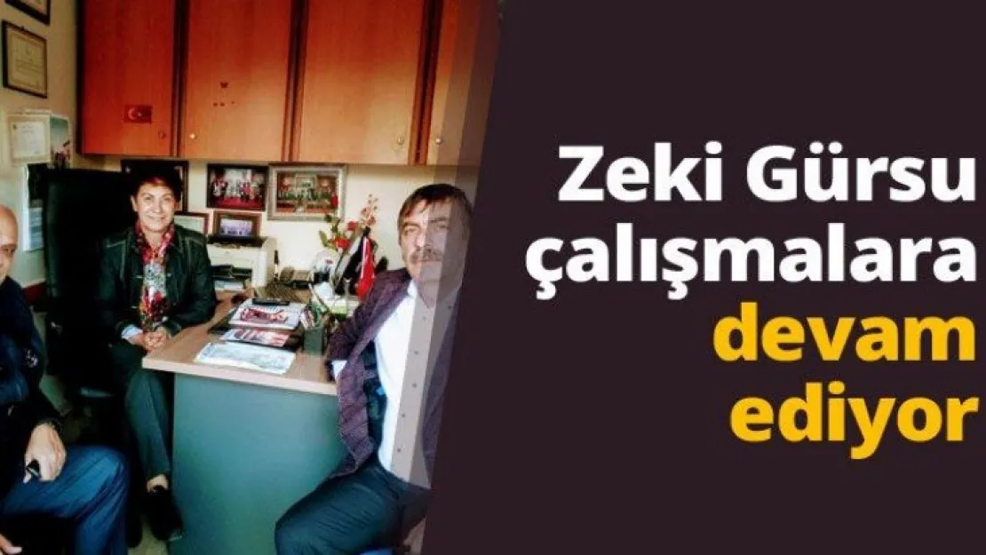 Zeki Gürsu çalışmalara devam ediyor