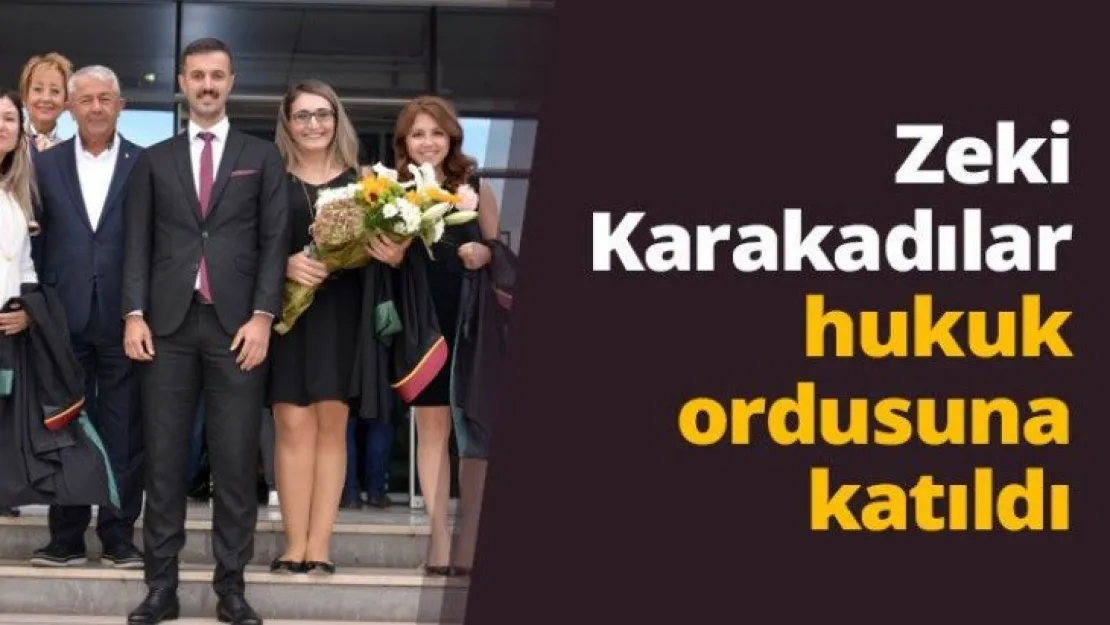 Zeki Karakadılar hukuk ordusuna katıldı