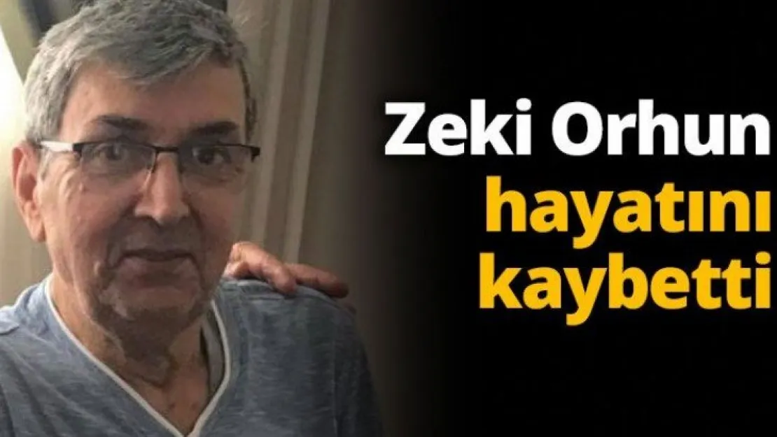 Zeki Orhun hayatını kaybetti