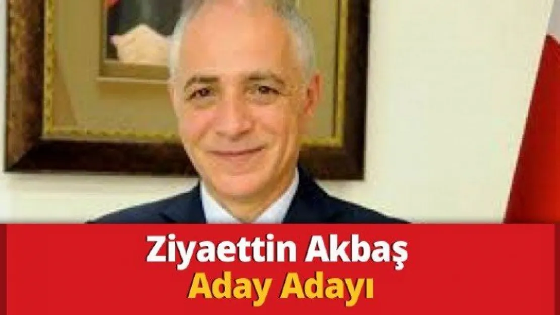 Ziyaettin Akbaş Aday Adayı