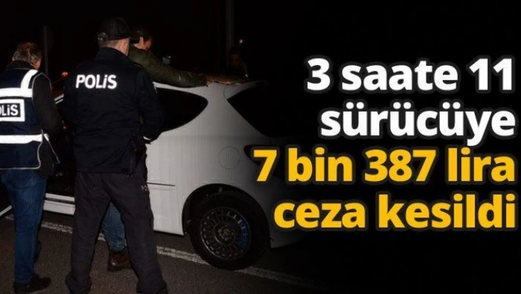 3 saate 11 sürücüye 7 bin 387 lira ceza kesildi