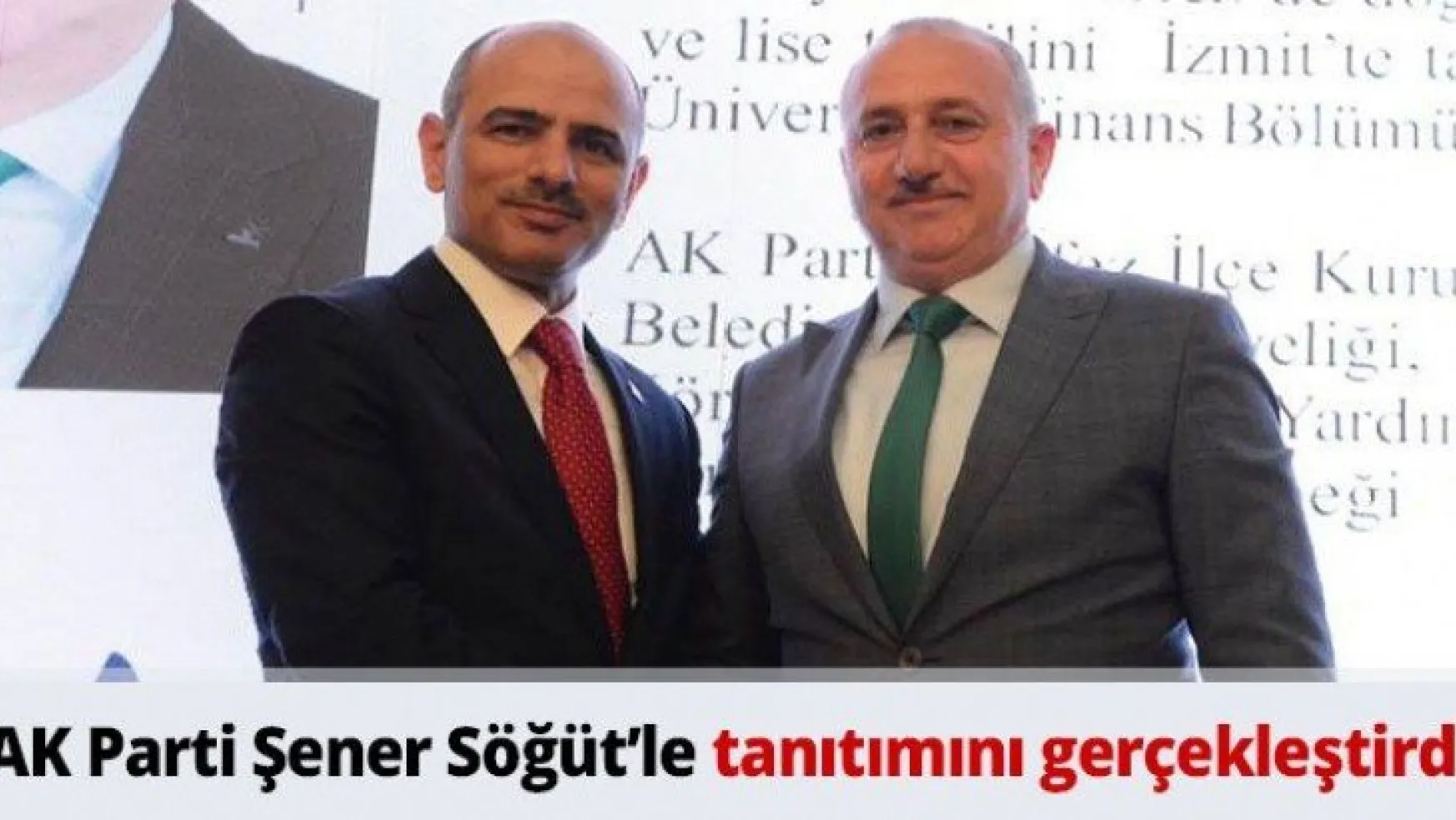AK Parti Şener Söğüt'le tanıtımını gerçekleştirdi