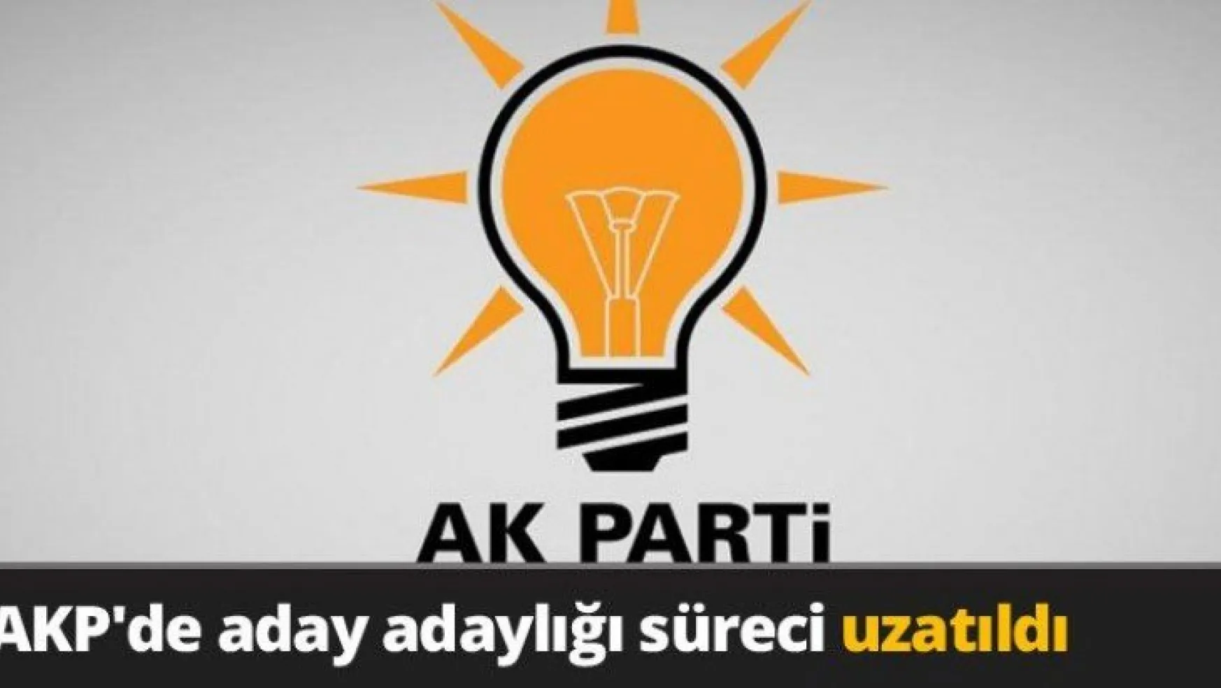 AKP'de aday adaylığı süreci uzatıldı