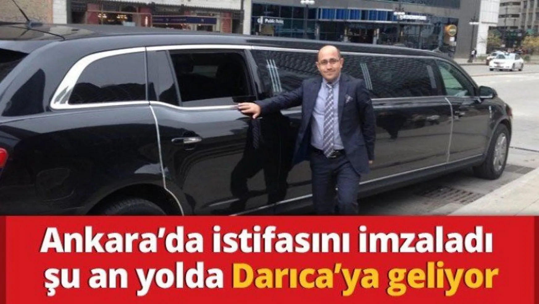 Ankara'da istifasını imzaladı şu an yolda Darıca'ya geliyor