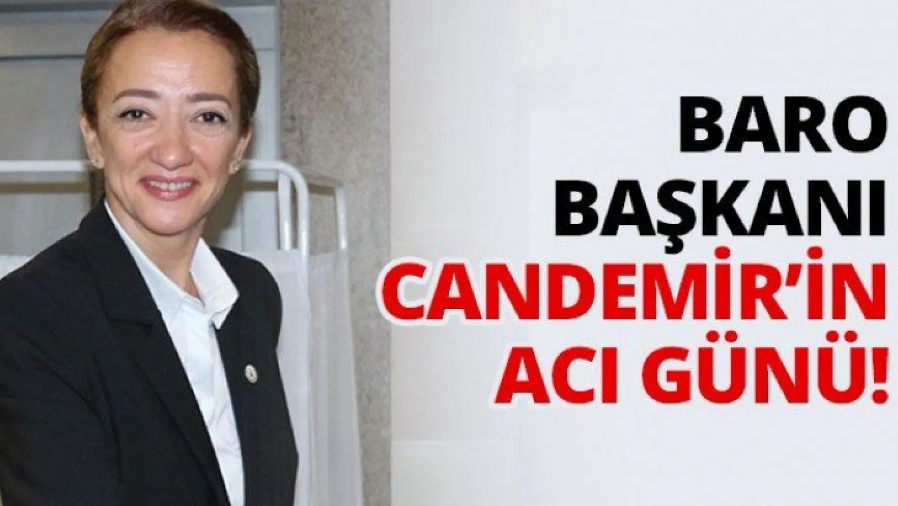 Baro Başkanı Candemir'in acı günü!