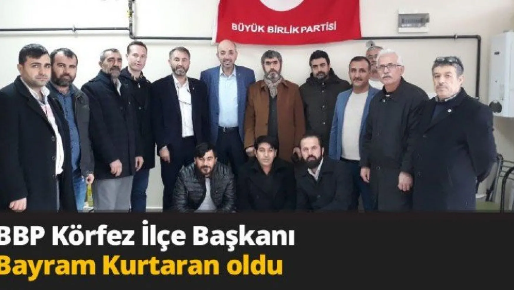 BBP Körfez İlçe Başkanı Bayram Kurtaran oldu