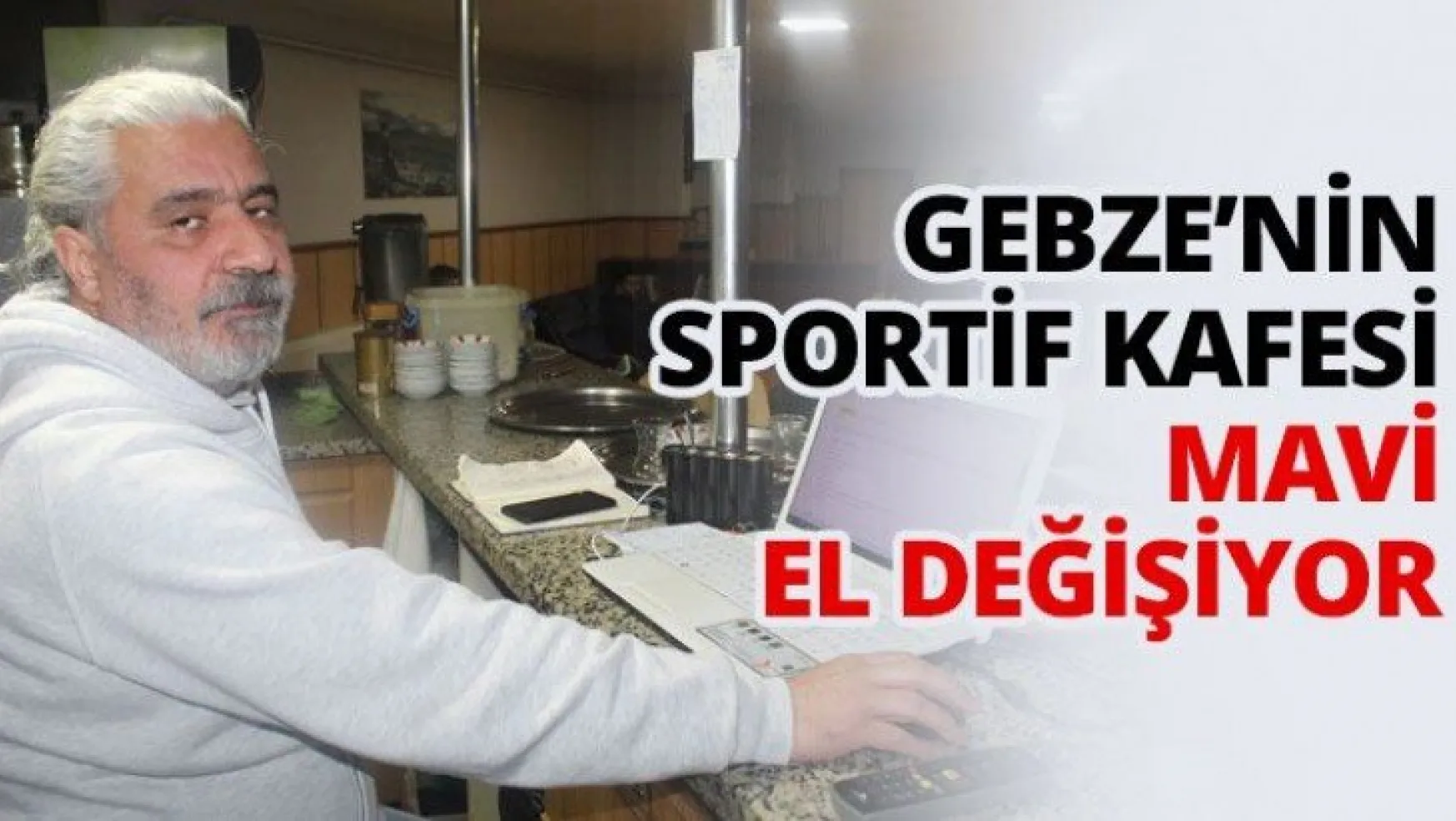 Gebze'nin sportif kafesi Mavi el değişiyor